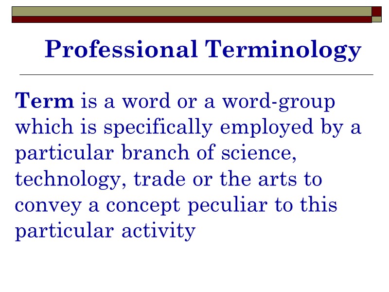 Professional Terminology Term is a word or a word-group which is specifically employed by